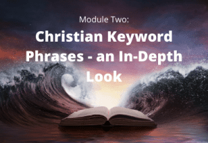 Module Two - Christian Keyword Phrases, an In-Depth Look